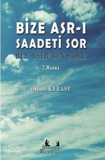 Bize Asrı Saadeti Sor Bir Asır Bin Soru | Bize Asrı Saadeti Sor Bir Asır Bin Soru | Orhan Karasu | 40lar Kulübü Yayınevi | 9786059889995 