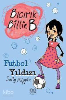  Bıcırık Billie B Futbol Yıldızı | Sally Rippin | Özge Özköprülü | Boğaç Erkan Ebru Ersin | 1001 Çiçek Kitaplar | 9786054525379 | 