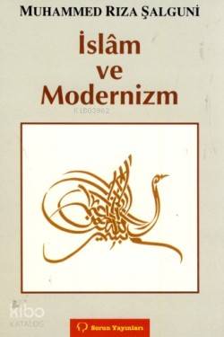  İslâm ve Modernizm | İslâm ve Modernizm | Muhammed Rıza Şalguni | Derviş Okan | Sorun yayınları | 9789754311952 