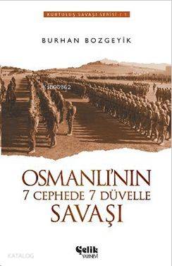  Osmanlının 7 Cephede 7 Düvelle Savaşı | Osmanlının 7 Cephede 7 Düvelle Savaşı | Burhan Bozgeyik | Çelik Yayınevi | 9786055457747 