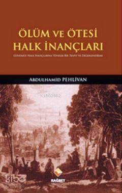  Ölüm ve Ötesi Halk İnançları Günümüz Halk İnançlarına Yönelik Bir Tesbit ve Değerlendirme | Abdulhamid Pehlivan | Hasan Lütfi Ramazanoğlu | Rağbet Yayınları | 9786055378578 | 