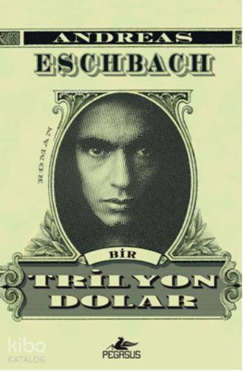  Bir Trilyon Dolar | Andreas Eschbach | Nafer Ermiş | Kemal Küçükgedik | Pegasus Yayıncılık | 9786053432098 | 
