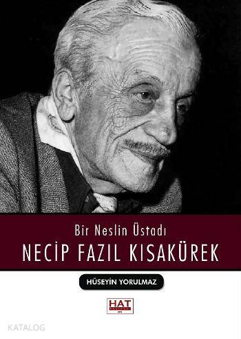  Bir Neslin Üstadı Necip Fazıl Kısakürek | Hüseyin Yorulmaz | Hat Yayınevi | 9786056464003 | 