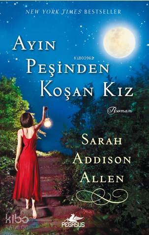  Ayın Peşinden Koşan Kız | Sarah Addison Allen | Dilek Yücel | Meral Gök | Bige Turan Zourbakis | Pegasus Yayıncılık | 9786053433835 | 