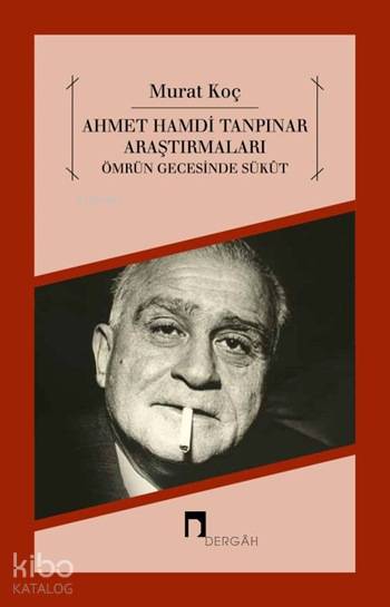  Ahmet Hamdi Tanpınar Araştırmaları Ömrün Gecesinde Sükût | Murat Koç | Dergah Yayınları | 9789759955298 | 