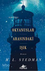  Okyanuslar Arasındaki Işık | İrem Sağlamer | Aycan Ak | Meral Gök | M L Stedman | Pegasus Yayıncılık | 9786053434177 | 