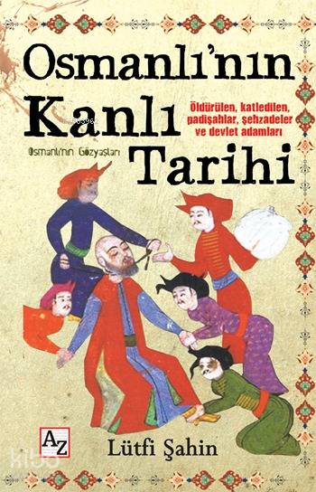  Osmanlının Kanlı Tarihi Osmanlının Gözyaşları | Lütfi Şahin | Çiğdem Aktepe | Mehmet Zekai KüpçükSafure Nermin Öz | Az Kitap | 9786054812240 | 