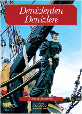  Denizlerden Denizlere | Yılmaz A Bayazıtoğlu | Denizler Kitabevi | 9789944264617 | 