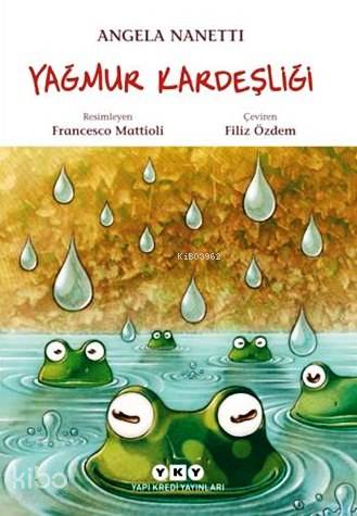  Yağmur Kardeşliği (9 11 Yaş) | Yağmur Kardeşliği (9 11 Yaş) | Angela Nanetti | Filiz Özdem | Francesco Mattioli | Yapı Kredi Yayınları ( YKY ) | 9789750831690 