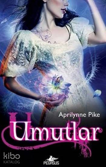  Umutlar | Aprilynne Pike | Duygu Bolut | Serpil Tütüncü | Ezgi Gültekin | Pegasus Yayıncılık | 9786053435570 | 