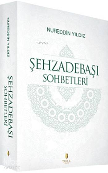  Şehzadebaşı Sohbetleri | Şehzadebaşı Sohbetleri | Nureddin Yıldız | Murat Barçın | Tahlil Yayınları | 9786055271398 