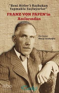  Franz Von Papenin Anıları | Kolektif | Anais M Martin | Çağlar Yalçın | Çağlar Yalçın | Necip Azakoğlu | Necip Azakoğlu | Tarihçi Kitabevi | 9786054534807 | 