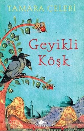  Geyikli Köşk | Kahraman Türel | Kemal Küçükgedik | Meral Gök | Tamara Çelebi | Pegasus Yayıncılık | 9786053437888 | 