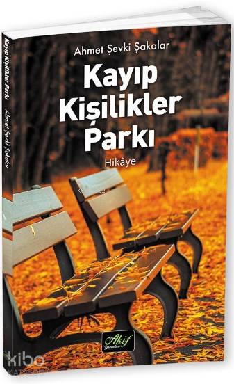  Kayıp Kişilikler Parkı | Kayıp Kişilikler Parkı | Ahmet Şevki Şakalar | Akif Yayınları | 9786054908356 