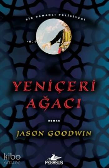  Yeniçeri Ağacı | Jason Goodwin | Meral Gök | Dilek YücelDilek Yücel | Pegasus Yayıncılık | 9786053438946 | 