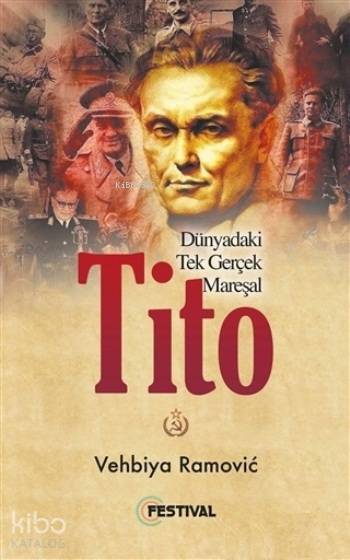  Tito Dünyadaki Tek Gerçek Mareşal | Tito Dünyadaki Tek Gerçek Mareşal | Eda Bildek | Vehbiya Ramovic | Festival Yayıncılık | 9786059322133 
