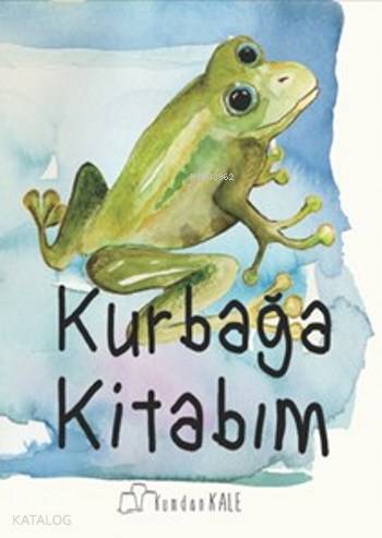 Kurbağa Kitabım | Işıl Erverdi | Öykü Zümra Mete | Kumdan Kale Yayınları | 9786059267021 | 