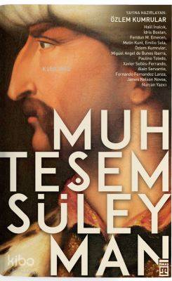  Muhteşem Süleyman Kanuni Sultan Süleymanı hem Doğudan hem de Batıdan okumak | Muhteşem Süleyman Kanuni Sultan Süleymanı hem Doğudan hem de Batıdan okumak | Feridun EmecenHalil İnalcıkİdris Bostan | Özlem Kumrular | Feridun Emecen | Halil İnalcık | İdris Bostan | Timaş Tarih | 9786050824711 