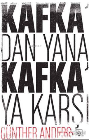  Kafkadan Yana Kafkaya Karşı | Günther Anders | Şükrü Karakoç | Selçuk Aylar | Herdem BelenHüseyin Ertürk | İthaki Yayınları | 9786053756392 | 