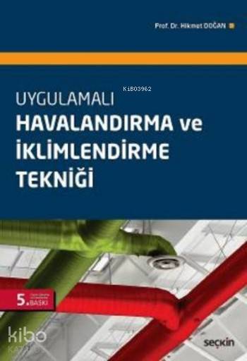  Uygulamalı Havalandırma ve İklimlendirme Tekniği | Uygulamalı Havalandırma ve İklimlendirme Tekniği | Hikmet Doğan | Seçkin Yayıncılık | 9789750240416 
