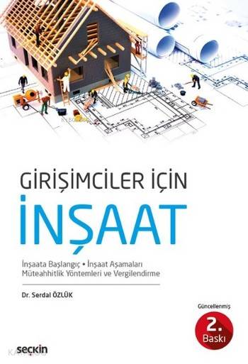  Girişimciler için İnşaat İnşaata Başlangıç İnşaat Aşamaları Müteahhitlik Yöntemleri ve Vergilendirme | Girişimciler için İnşaat İnşaata Başlangıç İnşaat Aşamaları Müteahhitlik Yöntemleri ve Vergilendirme | Serdal Özlük | Seçkin Yayıncılık | 9789750242045 