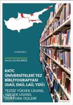  KKTC Üniversiteleri Tez Bibliyografyası (GAÜ DAÜ LAÜ YDÜ) | Serda Gül Aslaner | Hiperlink Yayınları | 9786052015964 | 