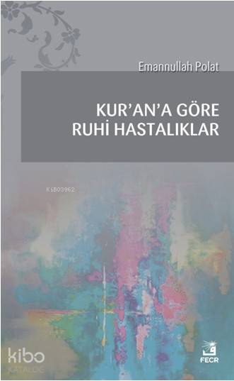  Kurana Göre Ruhi Hastalıklar | Kurana Göre Ruhi Hastalıklar | Emannullah Polat | Fecr Yayınları | 9786059652773 