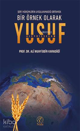  Bir Örnek Olarak Yusuf Aleyhisselam | Bir Örnek Olarak Yusuf Aleyhisselam | Prof Dr Alî Muhyiddîn el Karadâğî | Yusuf Seyhan | Yusuf Seyhan | Nida Yayıncılık | 9786057565419 