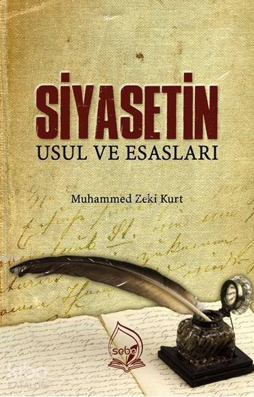  Siyasetin Usul ve Esasları | Siyasetin Usul ve Esasları | Muhammed Zeki Kurt | Sebe Yayınları | 9786058187054 