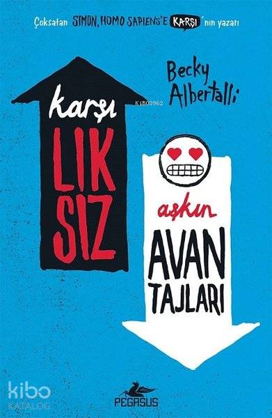  Karşılıksız Aşkın Avantajları | Sevinç Seyla Tezcan | Ezgi Gültekin | Esengül Aydın Yalçın | Fatma Can | Becky Albertalli | Pegasus Yayıncılık | 9786052996065 | 