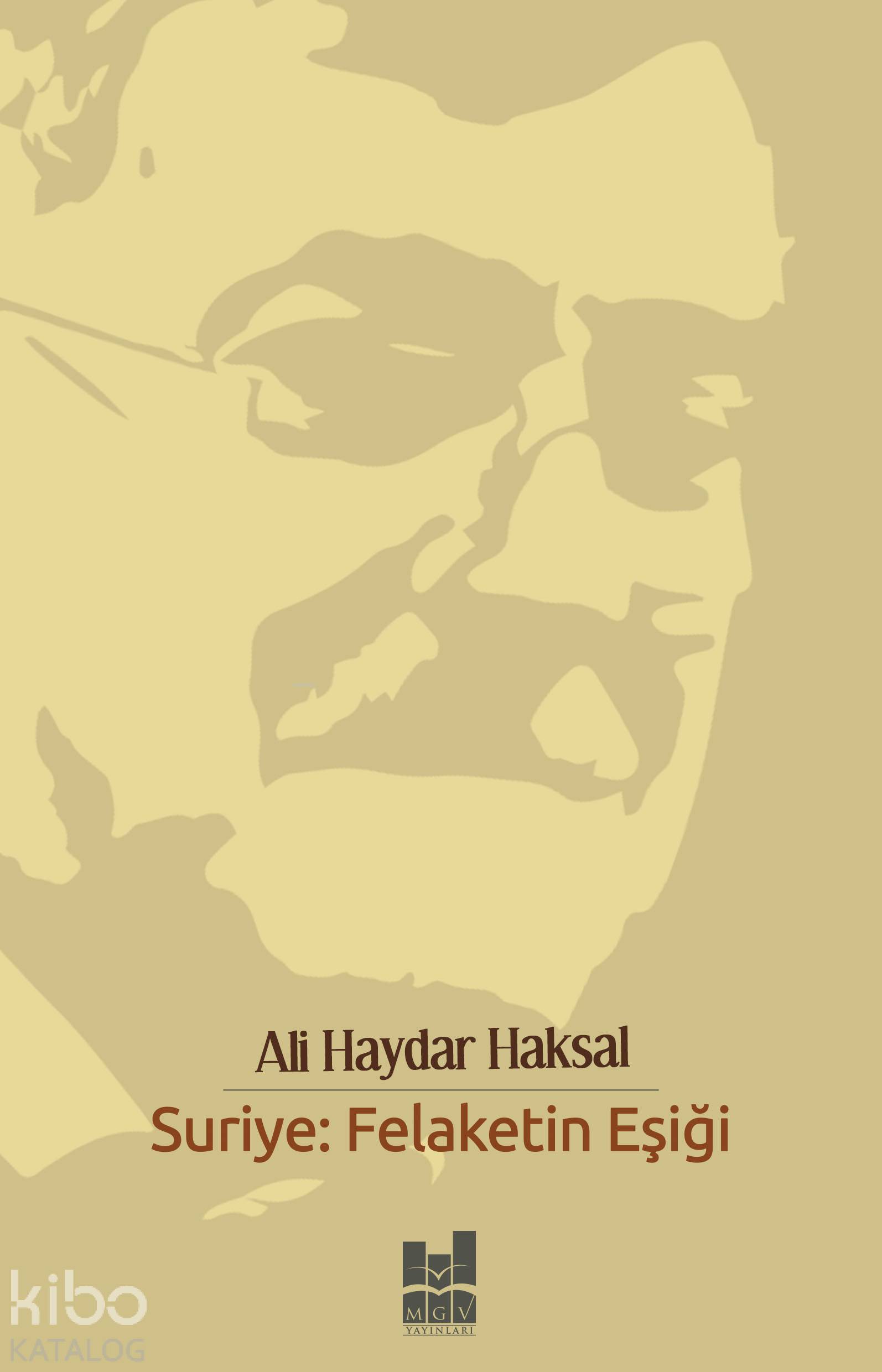  Suriye Felaketin Eşiği | Suriye Felaketin Eşiği | Ali Haydar Haksal | MGV Yayınları | 9786052008386 