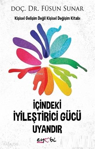  İçindeki İyileştirici Gücü Uyandır | Gizem Ulaş | Ali Osman Başkuyu | Füsun Sunar | Nazan Arısoy | Eyobi Yayınları | 9786058166752 | 