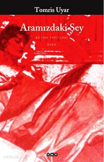  Aramızdaki Şey | Tomris Uyar | Yapı Kredi Yayınları ( YKY ) | 9789750810893 | 