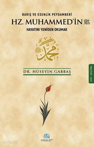  Barış ve Esenlik Peygamberi Hz Muhammedin Hayatını Yeniden Okumak | Barış ve Esenlik Peygamberi Hz Muhammedin Hayatını Yeniden Okumak | Hüseyin Gabbaş | Recep Songül | Asalet Yayınları | 9786057721280 