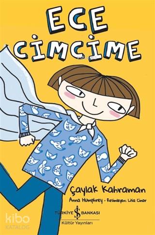  Ece Cimcime Çaylak Kahraman | Ece Cimcime Çaylak Kahraman | Ahu Ayan | Nevin Avan Özdemir | Lisa Çınar | Anna Humphrey | Türkiye İş Bankası Kültür Yayınları | 9786257999939 