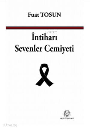 İntiharı Sevenler Cemiyeti | İntiharı Sevenler Cemiyeti | Fuat Tosun | Turan Erdem | Arya Yayıncılık | 9786054876433 