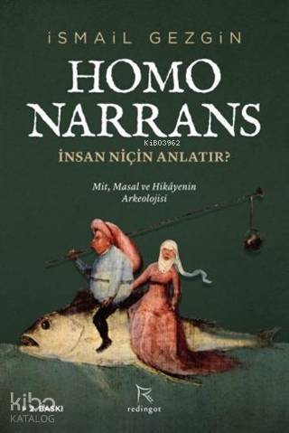  Homo Narrans İnsan Niçin Anlatır Mit Masal ve Hikayenin Arkeolojisi | İsmail Gezgin | Tarık Kirpi | Ahmet Yurtkul | Redingot Kitap | 9786056911934 | 