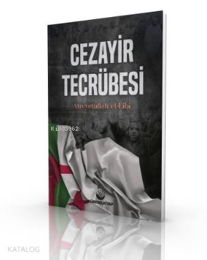  Cezayir Tecrübesi | Cezayir Tecrübesi | Atiyyetullah El Lîbî | Küresel Kitap | 9786257138215 