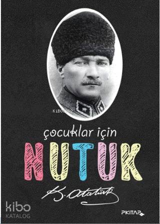  Çocuklar İçin Nutuk | Mustafa Kemal Atatürk | Nihat Polat | Gülcem Oflaz Mırık | Arzu Demir | Mert Polat | P Kitap Yayıncılık | 9789752411319 | 