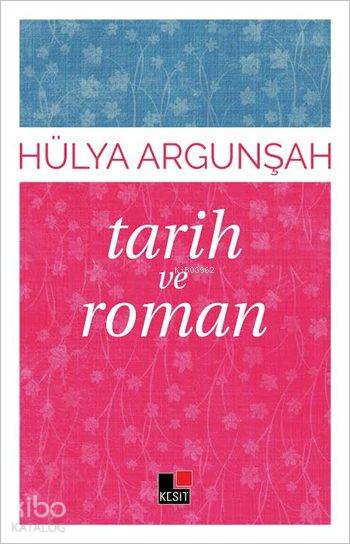  Tarih ve Roman | Hülya Argunşah | Hüseyin Özkan | Özlem Özkan | Kesit Yayınları | 9786059408141 | 