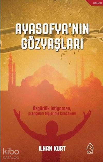  Ayasofyanın Gözyaşları | Ayasofyanın Gözyaşları | İlhan Kurt | 3 Çivi Yayınları | 9786054956067 