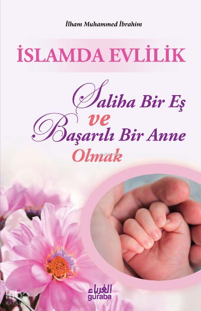  İslamda EvlilikSaliha Bir Eş ve Başarılı Bir Anne Olmak | İslamda EvlilikSaliha Bir Eş ve Başarılı Bir Anne Olmak | İlham Muhammed İbrahim | İshak Doğan | Guraba Yayınları | 9786258434248 