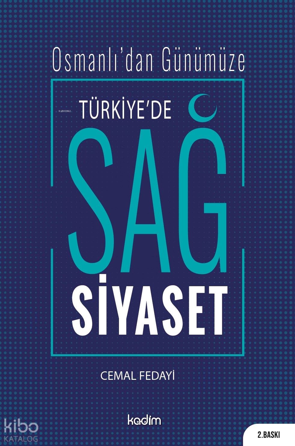  Türkiyede Sağ Siyaset Osmanlıdan Günümüze | Cemal Fedayi | Serhat Buhari Baytekin | Kadim Yayınları | 9786057629074 | 