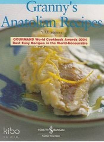  Grannys Anatolian Recipes | Grannys Anatolian Recipes | Yelda Sönmez | Türkiye İş Bankası Kültür Yayınları | 9789944880312 