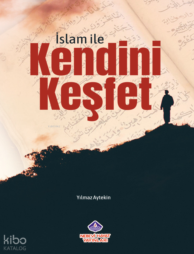  İslam İle Kendini Keşfet | İslam İle Kendini Keşfet | Yılmaz Aytekin | Nebevi Hayat Yayınları | 9786257634267 