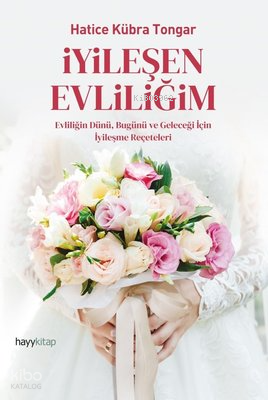  İyileşen EvliliğimEvliliğin Dünü Bugünü ve Geleceği İçin İyileşme Reçeteleri | İyileşen EvliliğimEvliliğin Dünü Bugünü ve Geleceği İçin İyileşme Reçeteleri | Hatice Kübra Tongar | Hayy Kitap | 9786257479554 