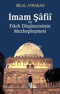  İmam Şâfiî ve Fıkıh Düşüncesinin Mezhepleşmesi | Bilal Aybakan | RES MEDİNE EFE | İz Yayıncılık | 9789753556903 | 