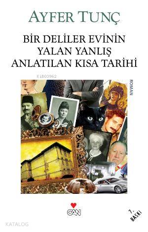  Bir Deliler Evinin Yalan Yanlış Anlatılan Kısa Tarihi | Ayfer Tunç | Can Yayınları | 9789750710247 | 