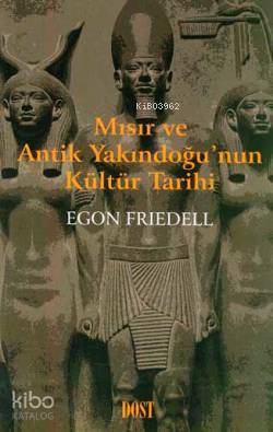  Mısır ve Antik Yakındoğunun Kültür Tarihi | Mısır ve Antik Yakındoğunun Kültür Tarihi | Egon Friedell | Ersel Kayaoğlu | Dost Kitabevi | 9789752982666 