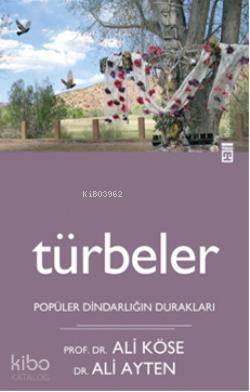  Türbeler Popüler Dindarlığın Durakları | Ali Ayten | Ali Köse | Ali KöseAli Ayten | Timaş Yayınları | 9786051142708 